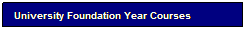 Text Box: University Foundation Year Courses