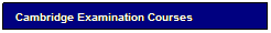 Text Box: Cambridge Examination Courses