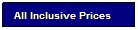 Text Box: All Inclusive Prices